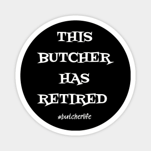 Funny Butcher T-Shirt | This Butcher has Retired | BBQ Gifts | Butcher Gift | Butcher Dad | Master Butcher | Funny Butcher Quote Magnet
